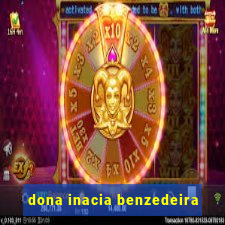 dona inacia benzedeira